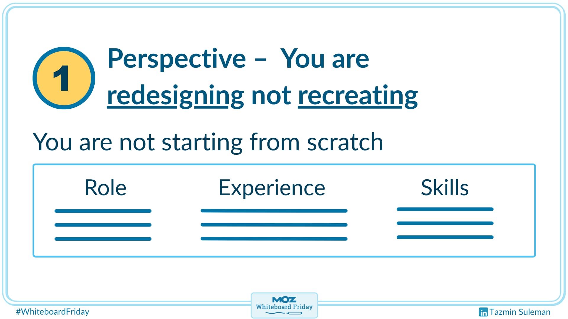 Have perspective and remember you are not starting from scratch.