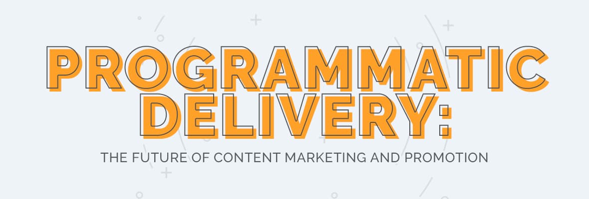 Programmatic Delivery: The Future of Content Marketing and Promotion?