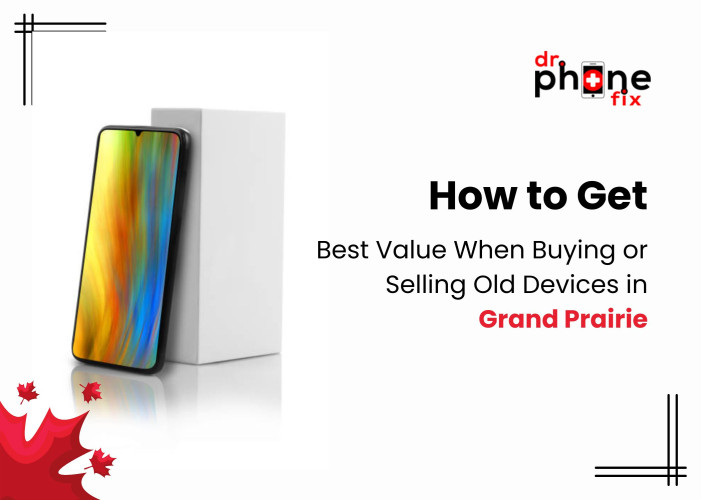 How to Get the Best Value When Buying or Selling Old Devices in Grand Prairie