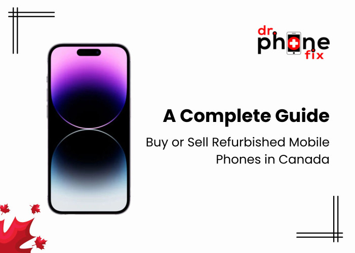 Buy or Sell Refurbished Mobile Phones in Canada: A Complete Guide