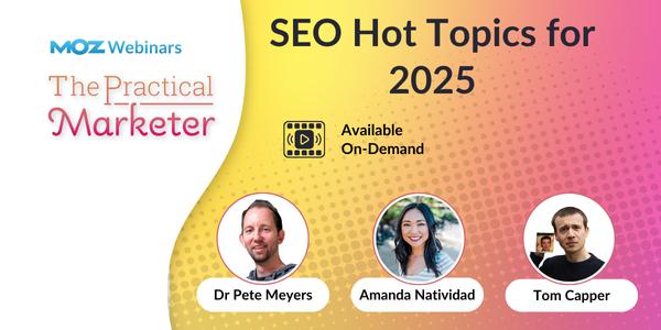 SEO Hot Topics for 2025
