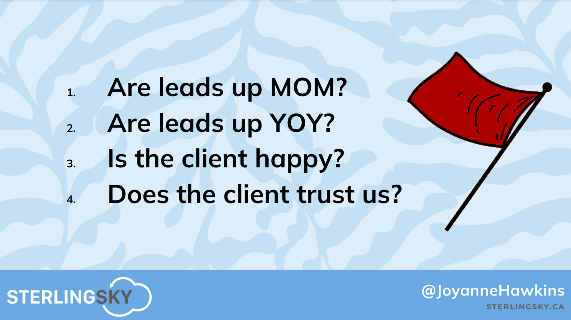 One agency's uses the following questions to gauge client satisfaction: are leads up MOM and YOY, is the client happy, and do they trust our agency?
